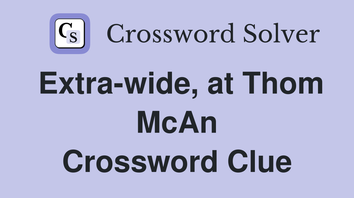 Extra-wide, at Thom McAn Crossword Clue