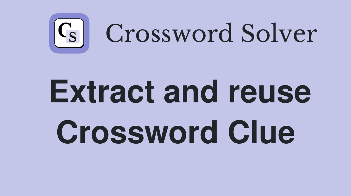 Extract and reuse Crossword Clue