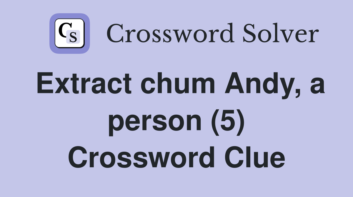 Extract chum Andy, a person (5) Crossword Clue