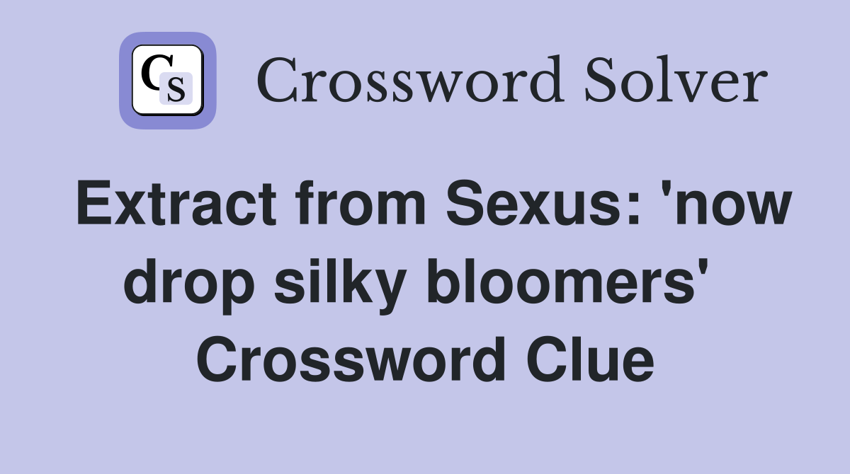 Extract from Sexus: 'now drop silky bloomers'  Crossword Clue