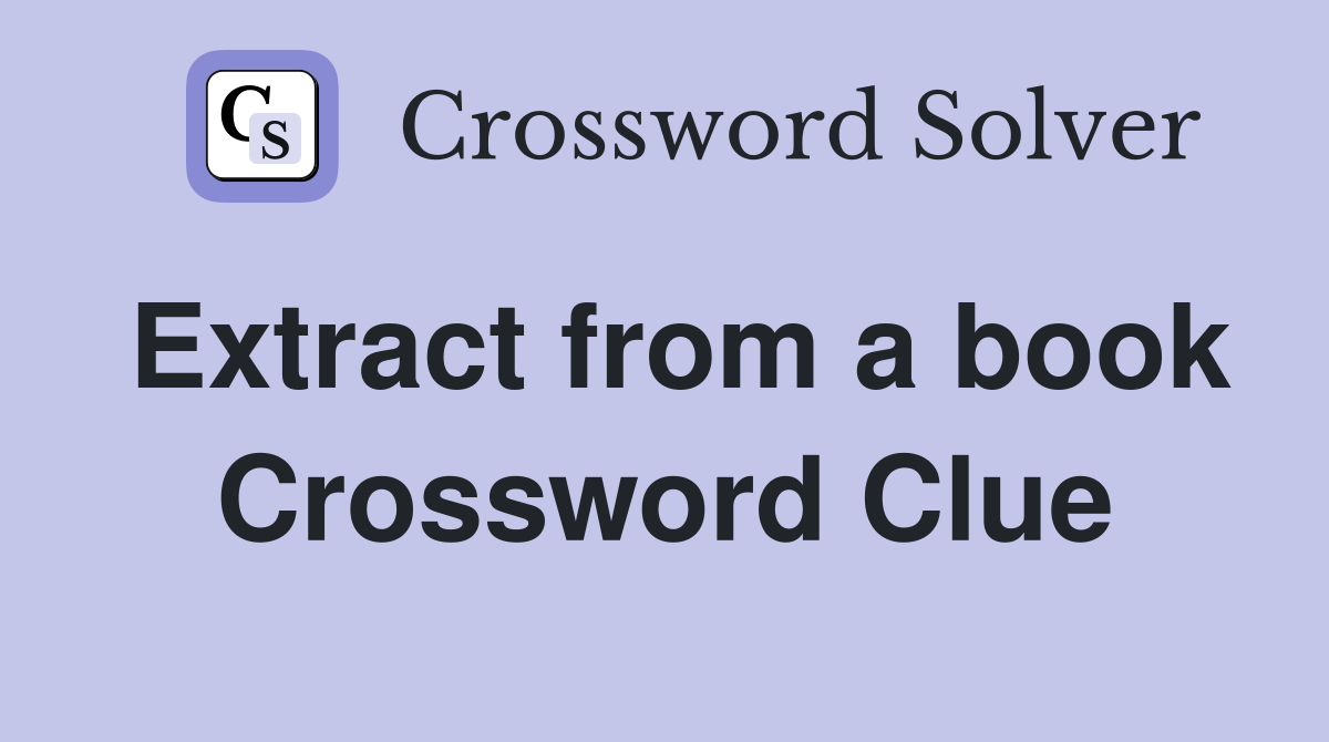 Extract from a book Crossword Clue