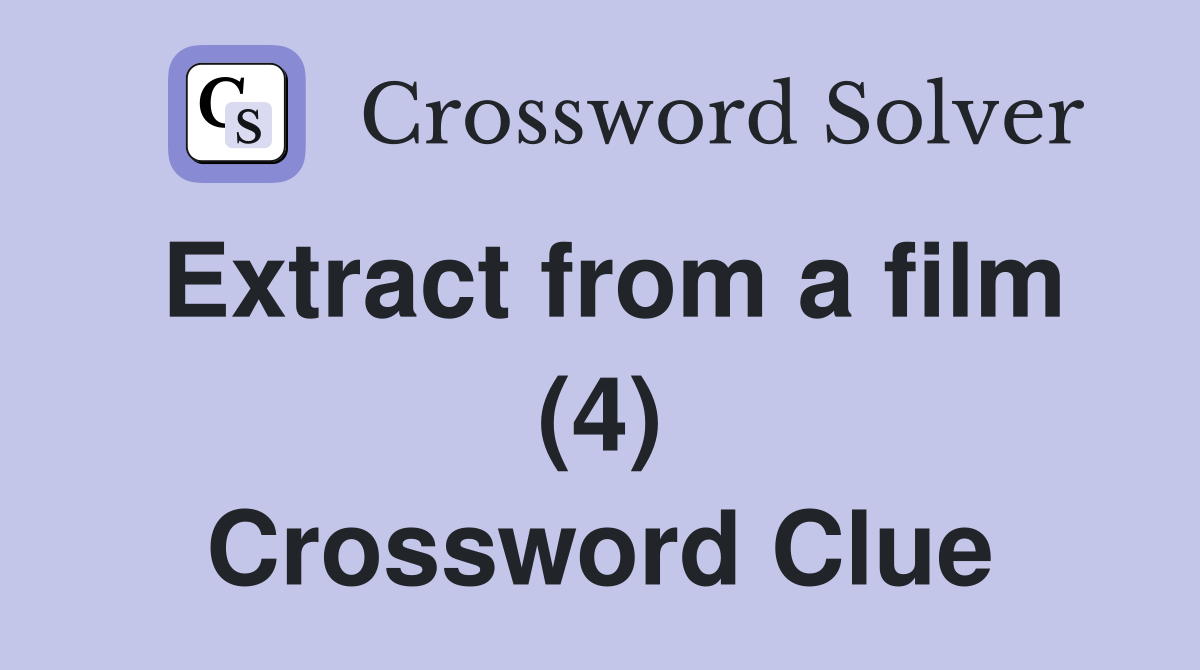 Extract from a film (4) Crossword Clue