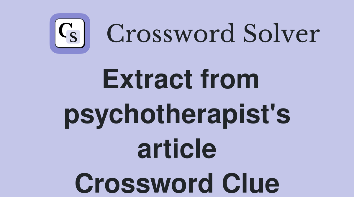 Extract from psychotherapist's article Crossword Clue