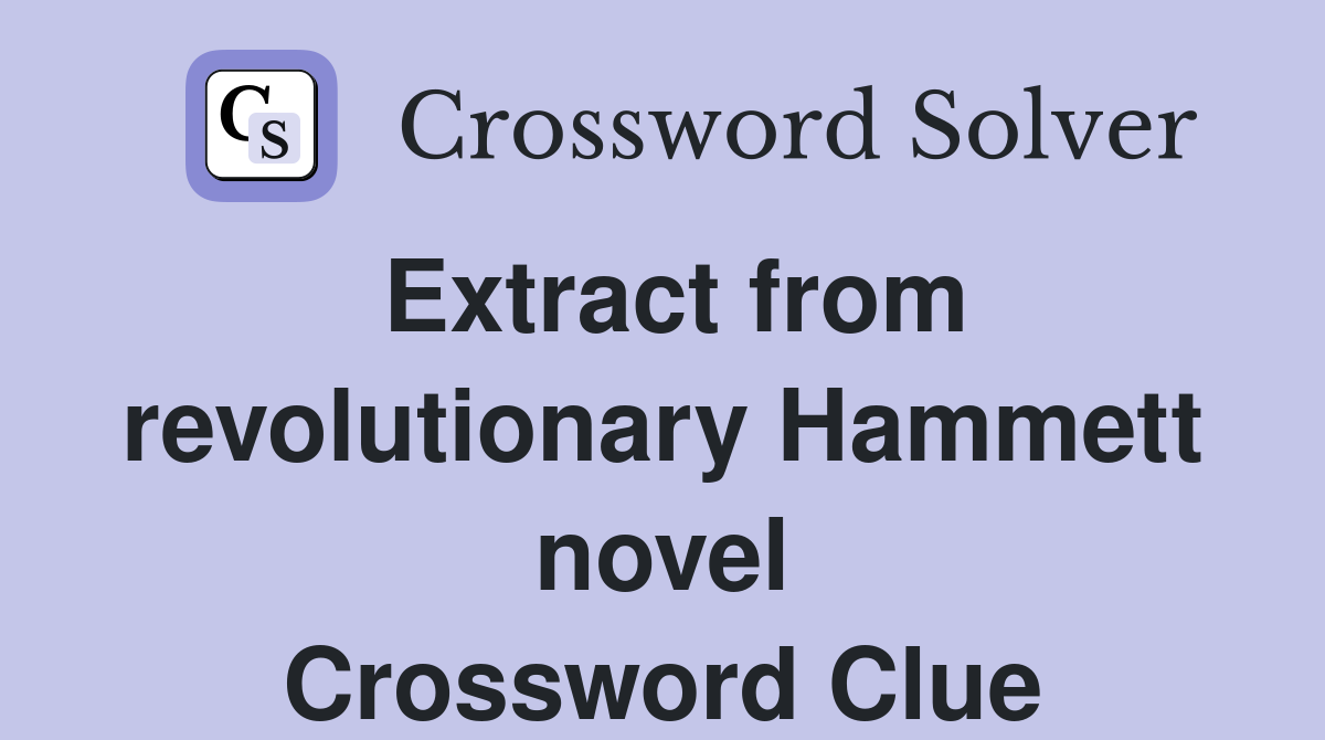 Extract from revolutionary Hammett novel Crossword Clue