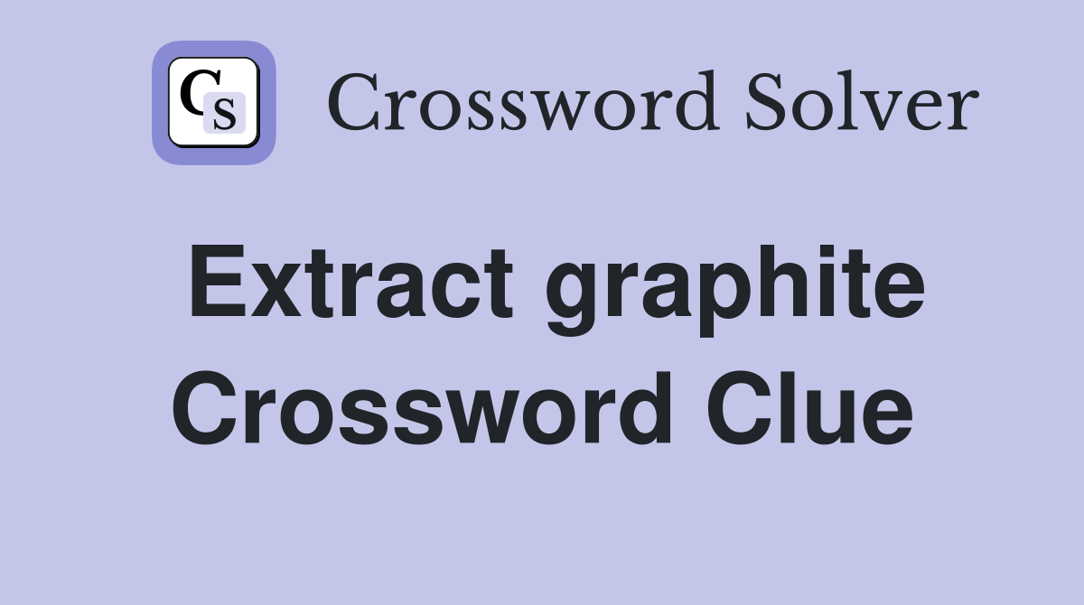 Extract graphite Crossword Clue
