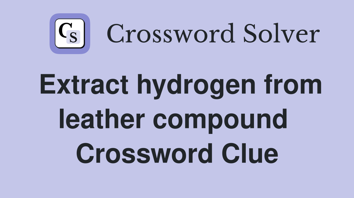 Extract hydrogen from leather compound  Crossword Clue