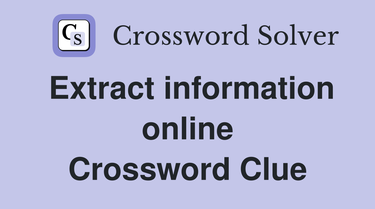 Extract information online Crossword Clue