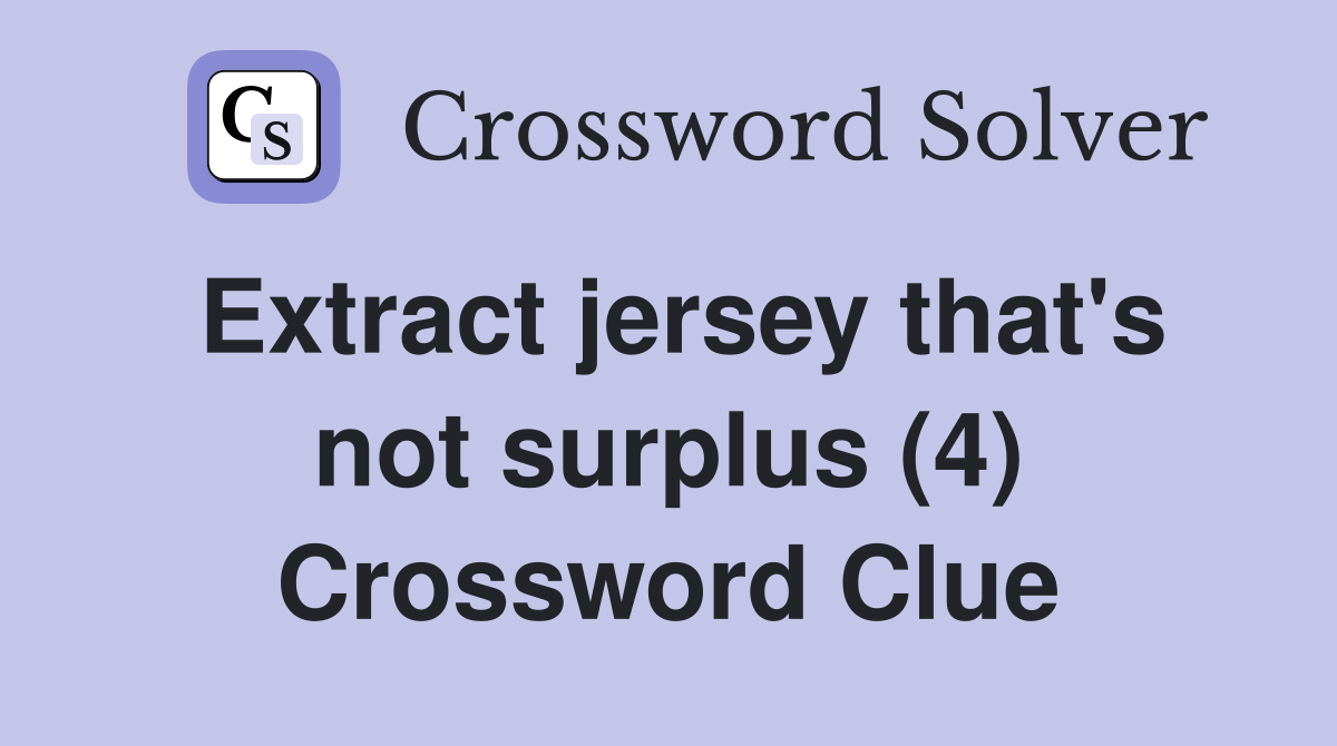 Extract jersey that's not surplus (4) Crossword Clue