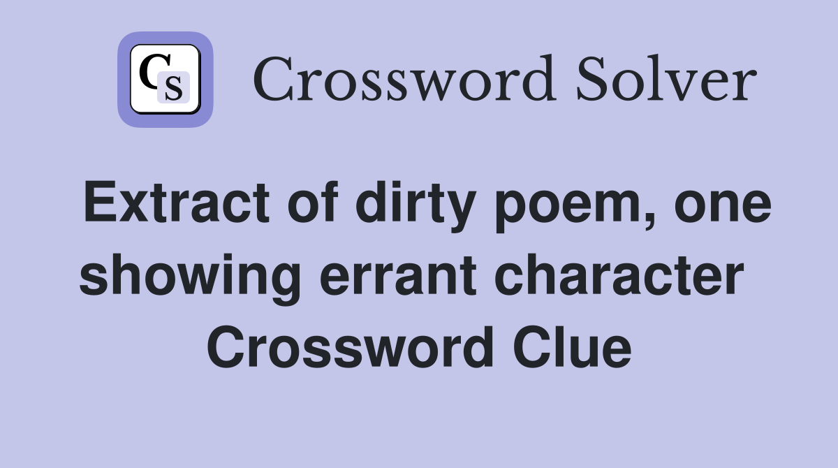 Extract of dirty poem, one showing errant character  Crossword Clue