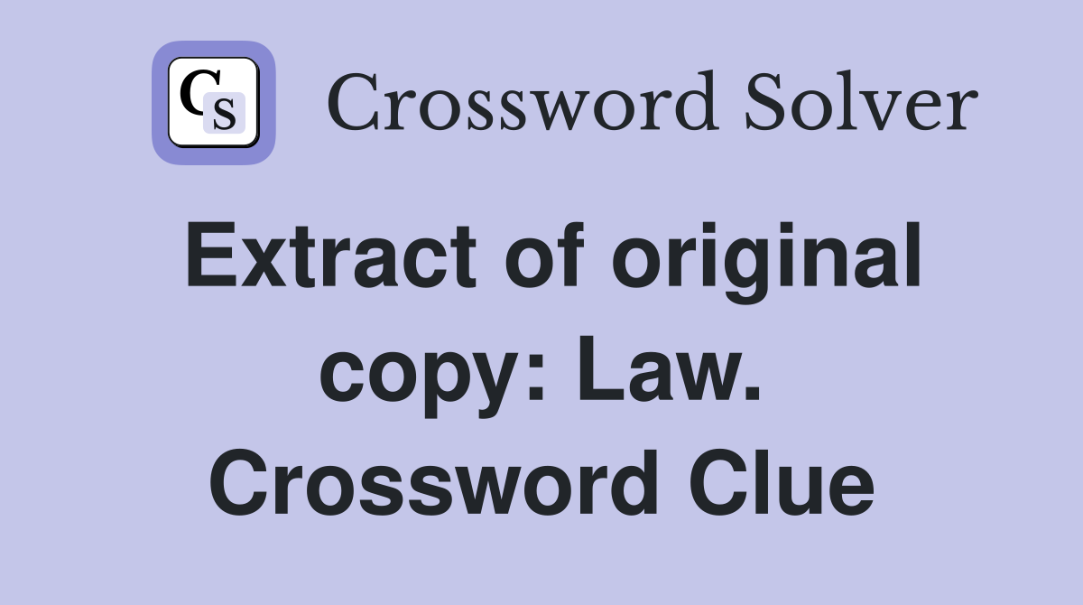 Extract of original copy: Law. Crossword Clue