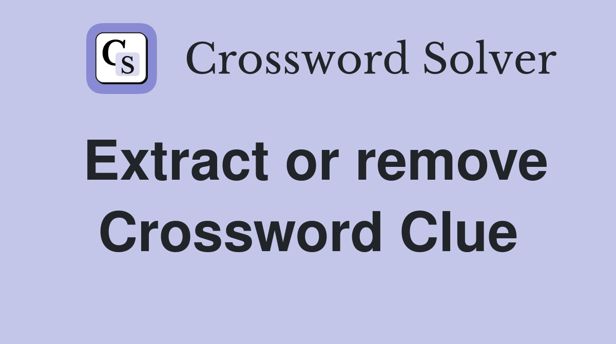 Extract or remove Crossword Clue
