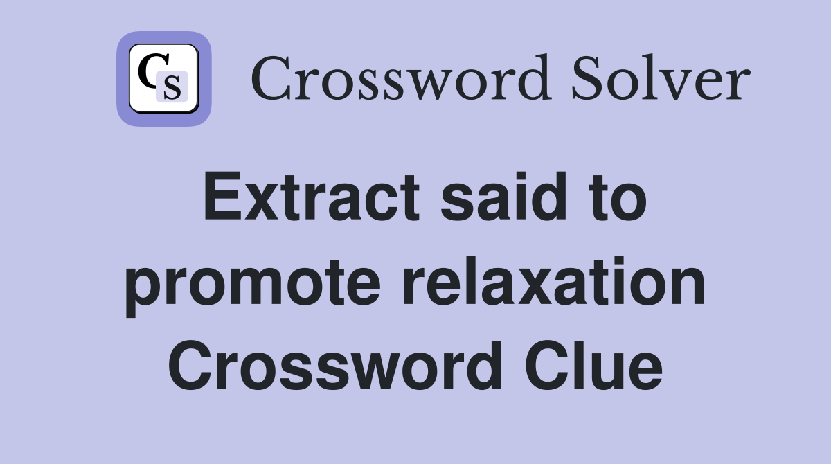 Extract said to promote relaxation Crossword Clue