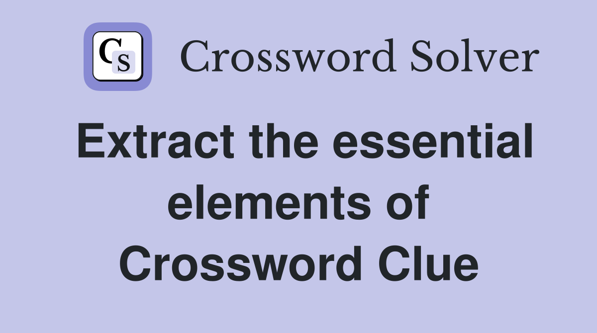 Extract the essential elements of Crossword Clue