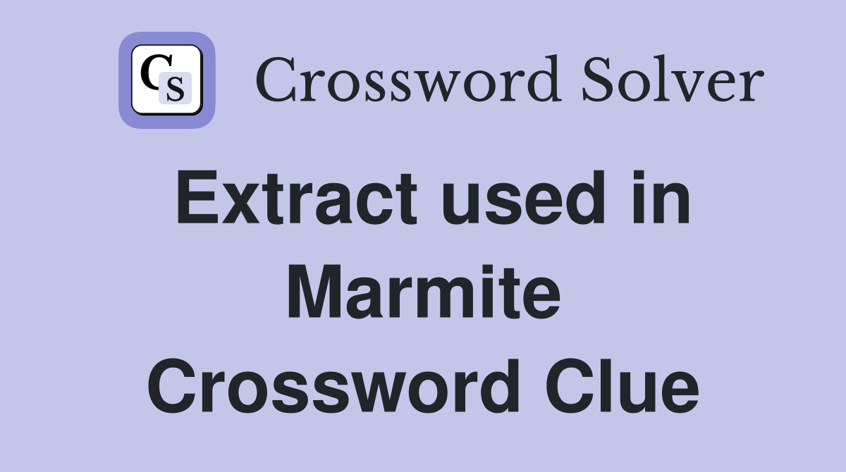 Extract used in Marmite Crossword Clue