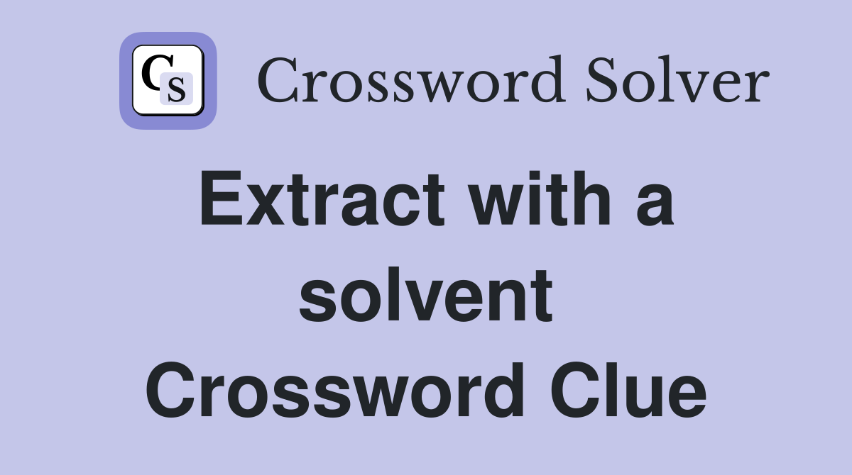 Extract with a solvent Crossword Clue