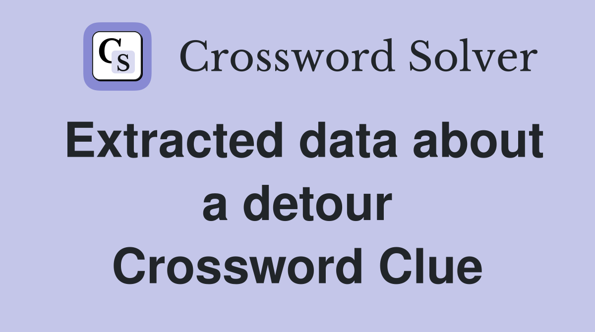 Extracted data about a detour Crossword Clue