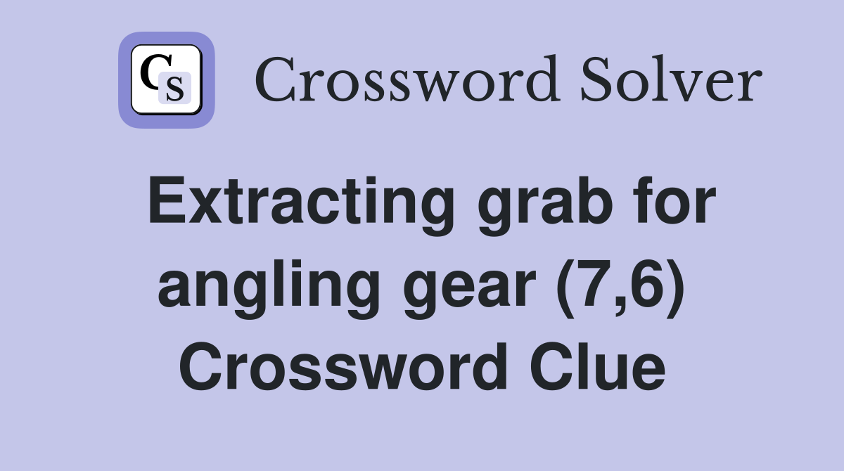 Extracting grab for angling gear (7,6) Crossword Clue
