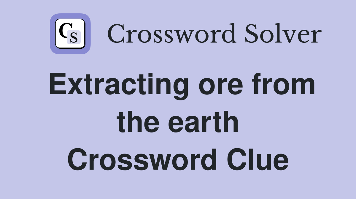 Extracting ore from the earth Crossword Clue
