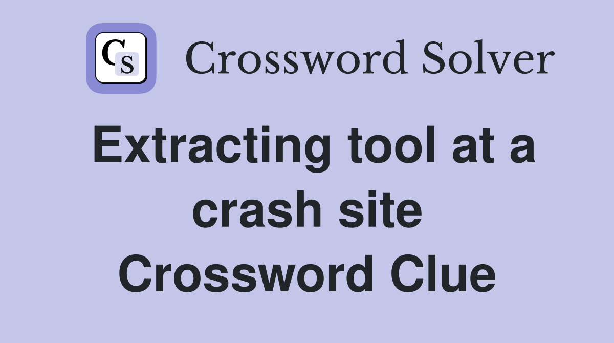 Extracting tool at a crash site Crossword Clue