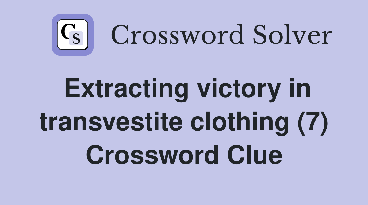 Extracting victory in transvestite clothing (7) Crossword Clue