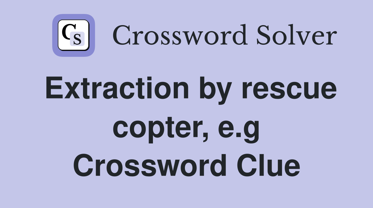 Extraction by rescue copter, e.g Crossword Clue