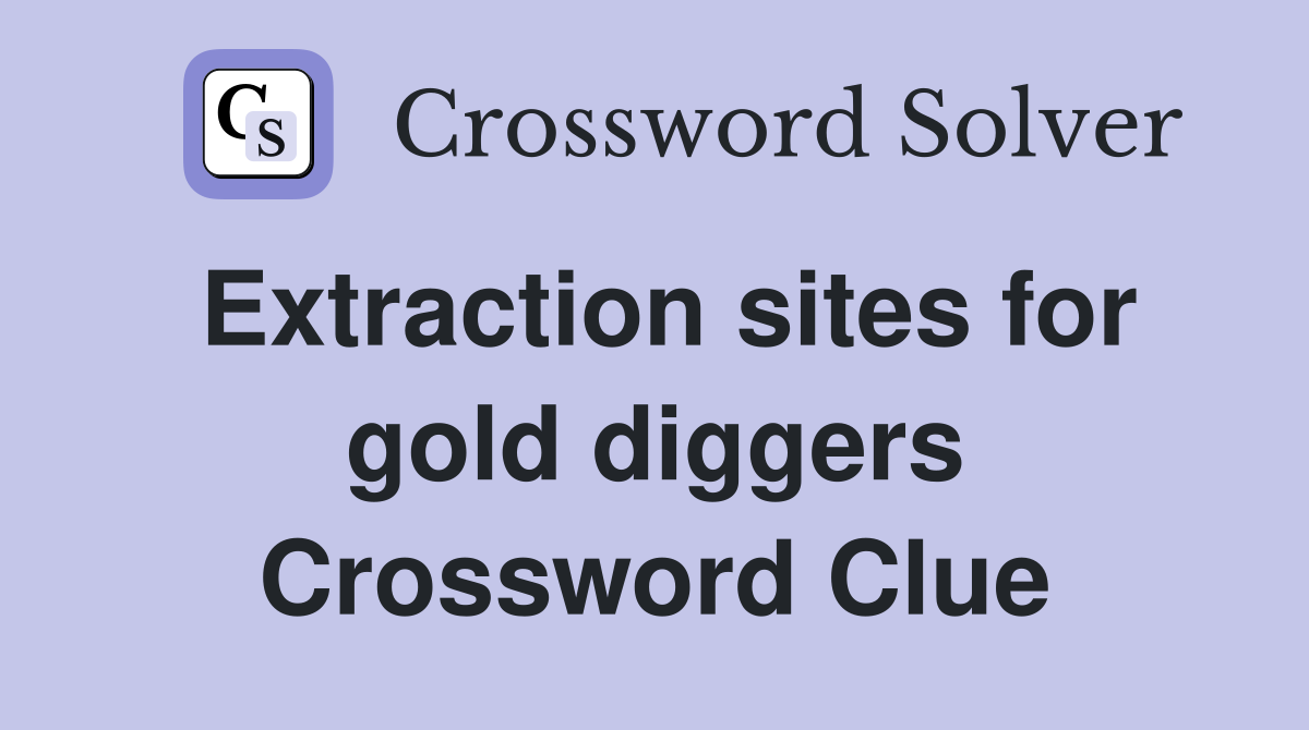 Extraction sites for gold diggers Crossword Clue