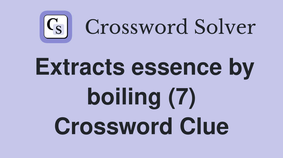 Extracts essence by boiling (7) Crossword Clue