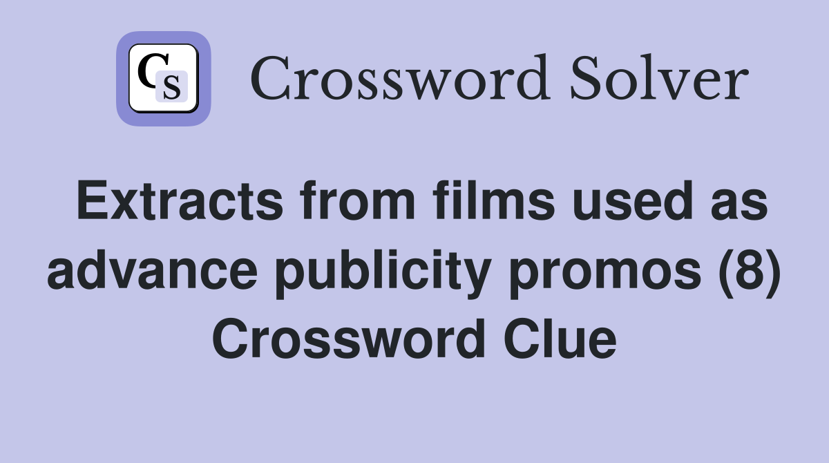 Extracts from films used as advance publicity promos (8) Crossword Clue