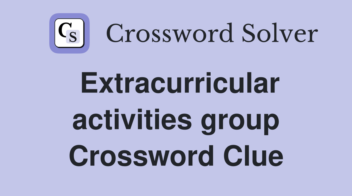 Extracurricular activities group Crossword Clue