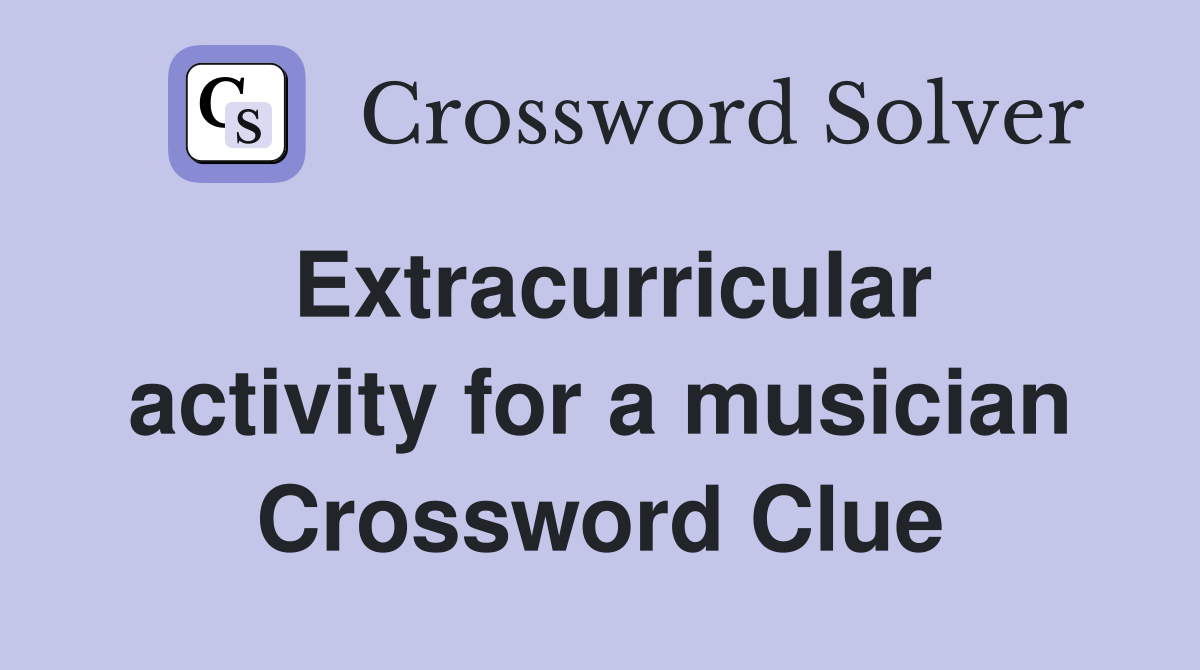 Extracurricular activity for a musician Crossword Clue
