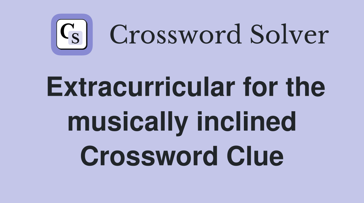 Extracurricular for the musically inclined Crossword Clue
