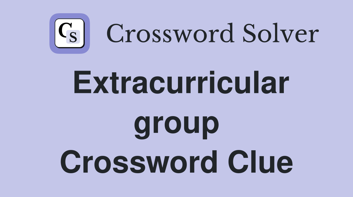 Extracurricular group Crossword Clue