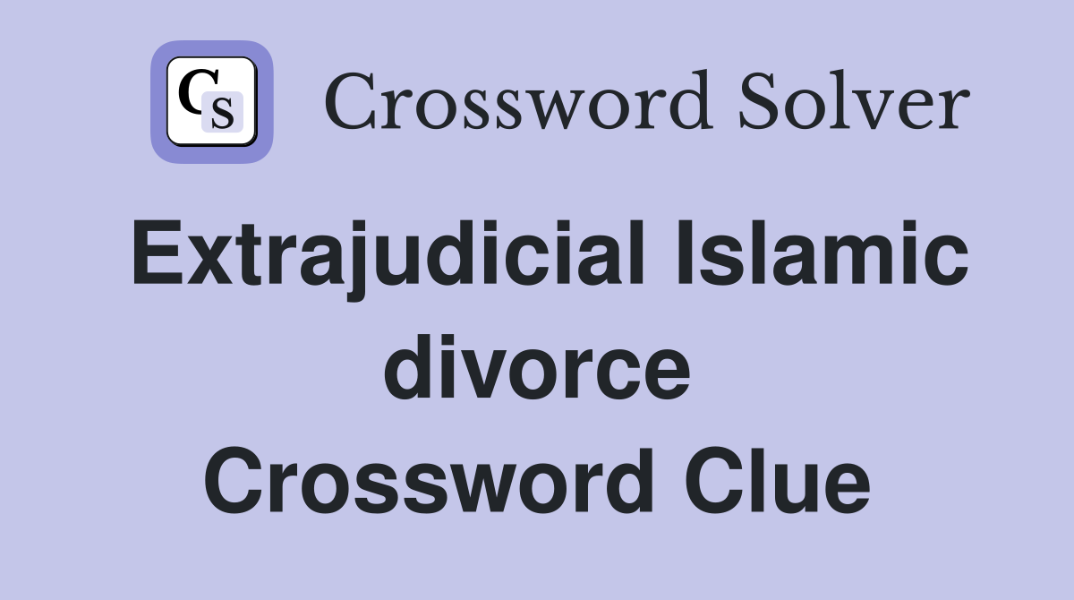 Extrajudicial Islamic divorce Crossword Clue