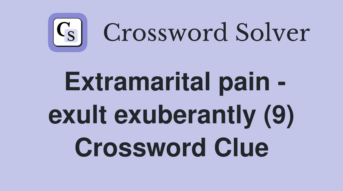 Extramarital pain - exult exuberantly (9) Crossword Clue