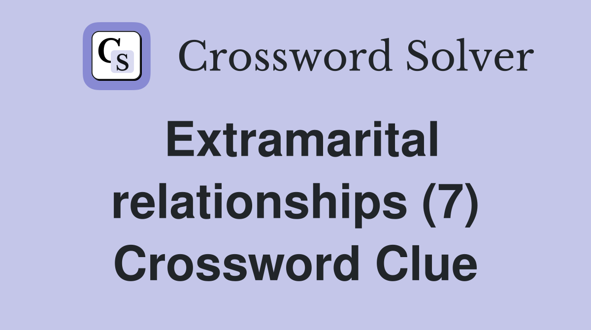 Extramarital relationships (7) Crossword Clue