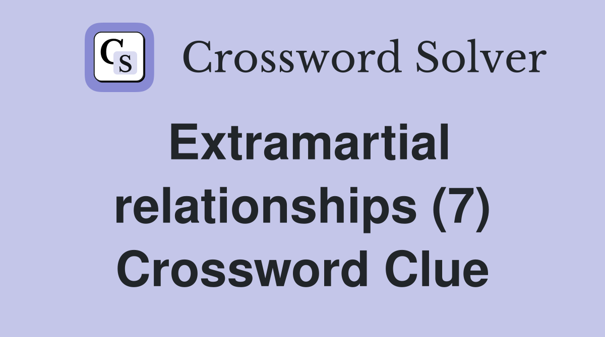 Extramartial relationships (7) Crossword Clue