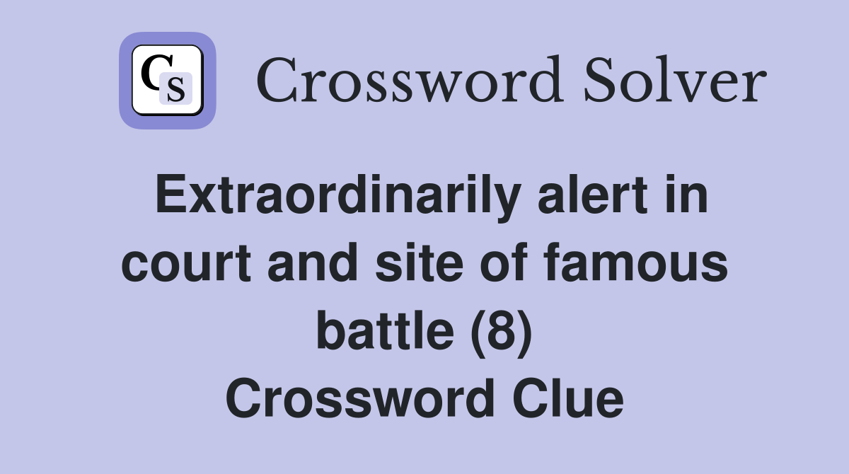 Extraordinarily alert in court and site of famous battle (8) Crossword Clue