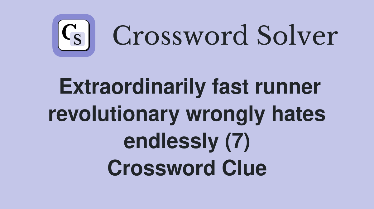 Extraordinarily fast runner revolutionary wrongly hates endlessly (7) Crossword Clue