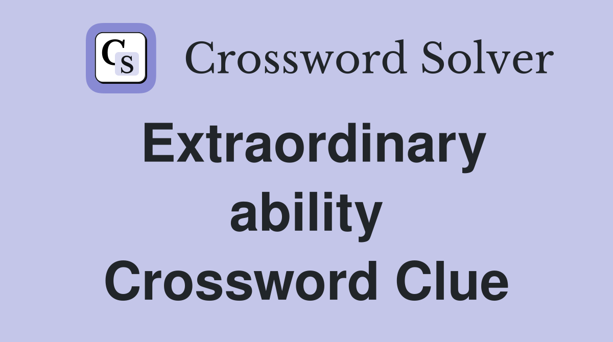 Extraordinary ability Crossword Clue