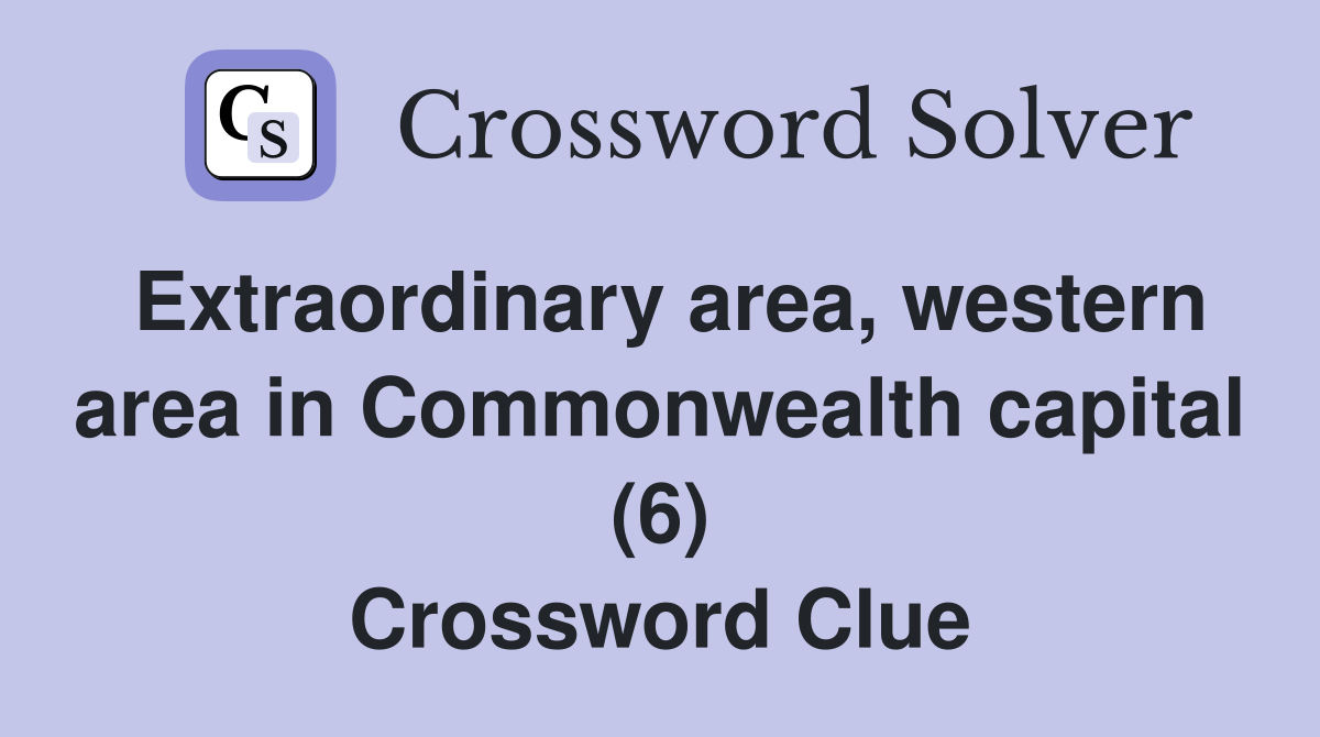 Extraordinary area, western area in Commonwealth capital (6) Crossword Clue