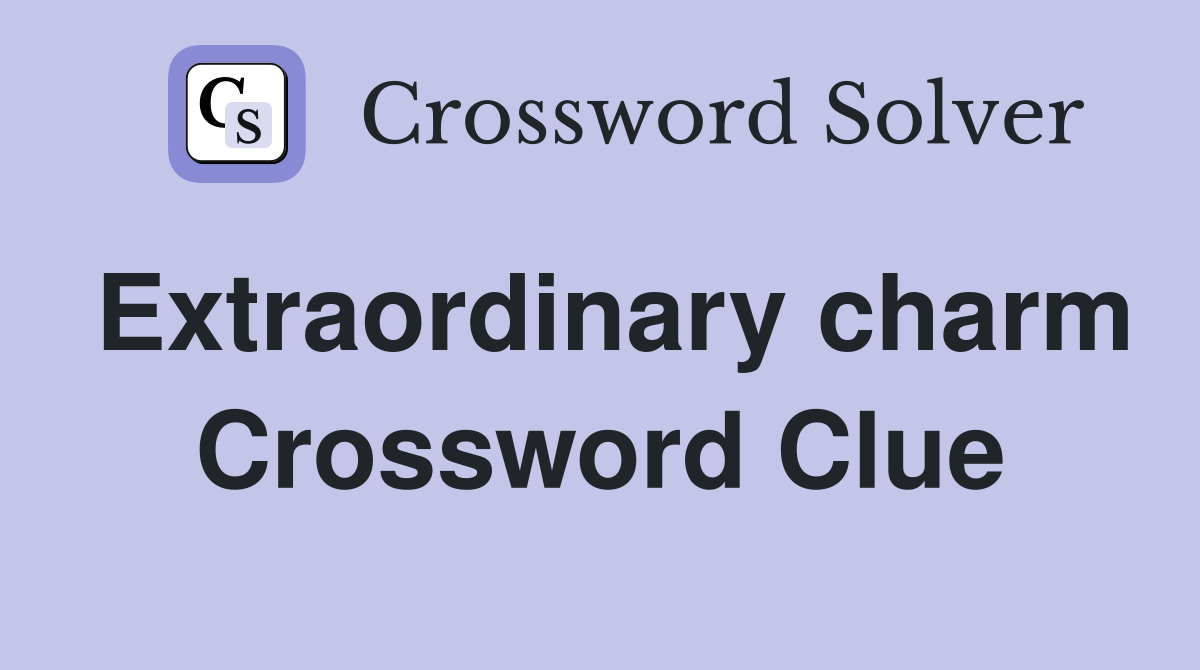 Extraordinary charm Crossword Clue