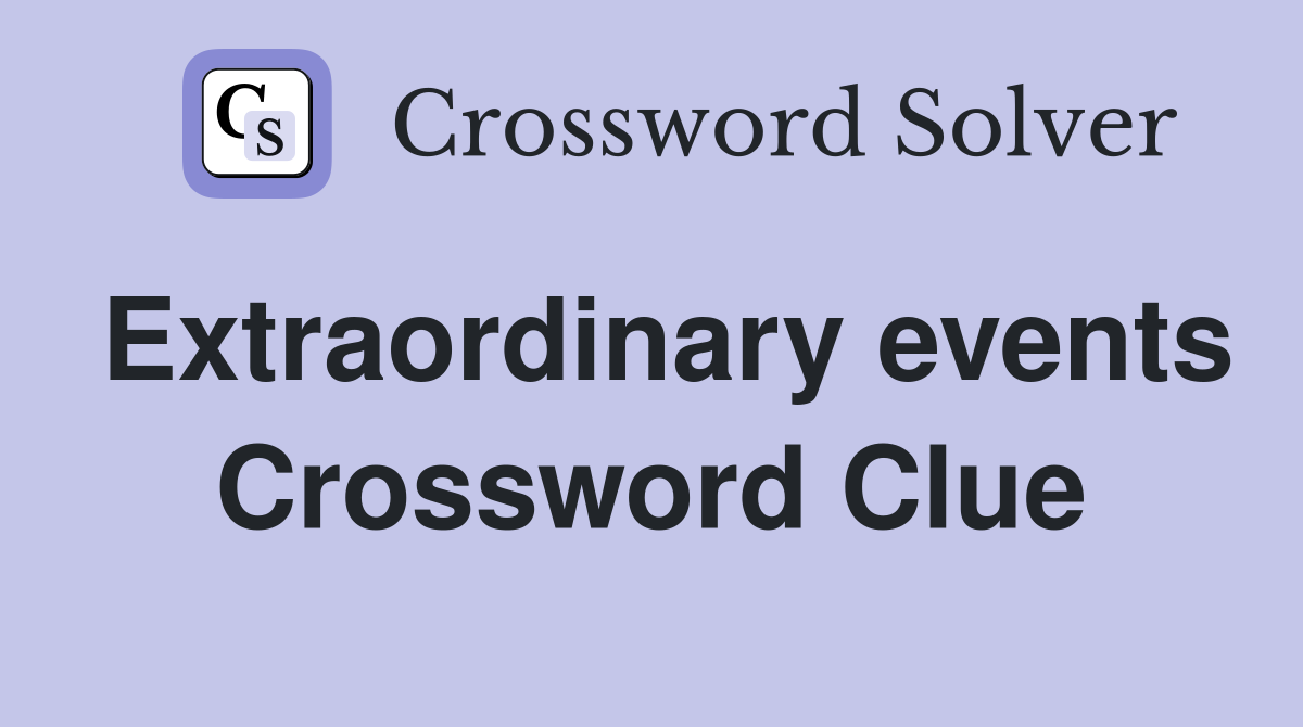Extraordinary events Crossword Clue
