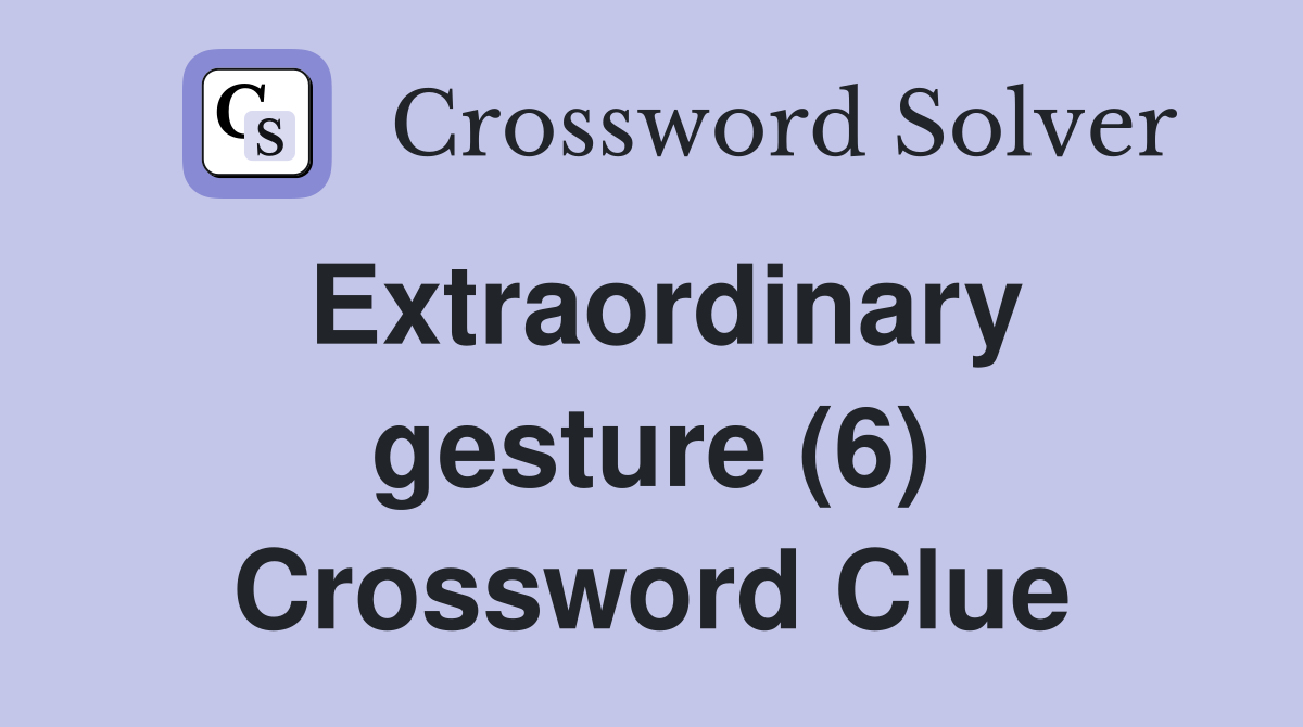 Extraordinary gesture (6) Crossword Clue
