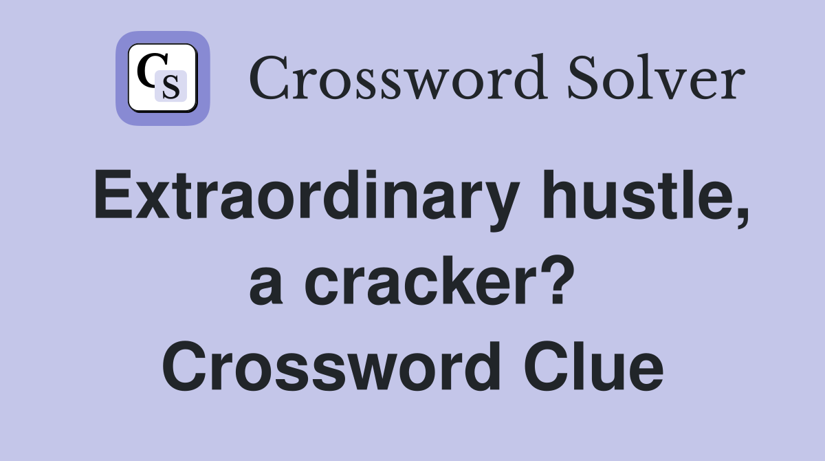 Extraordinary hustle, a cracker? Crossword Clue