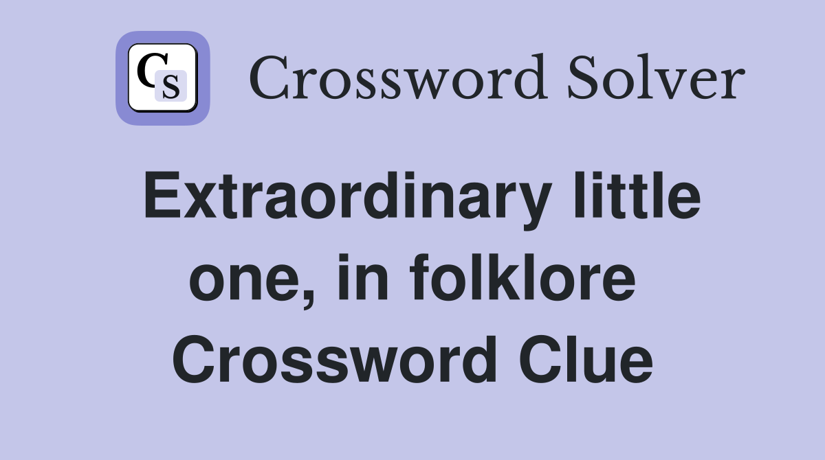 Extraordinary little one, in folklore Crossword Clue