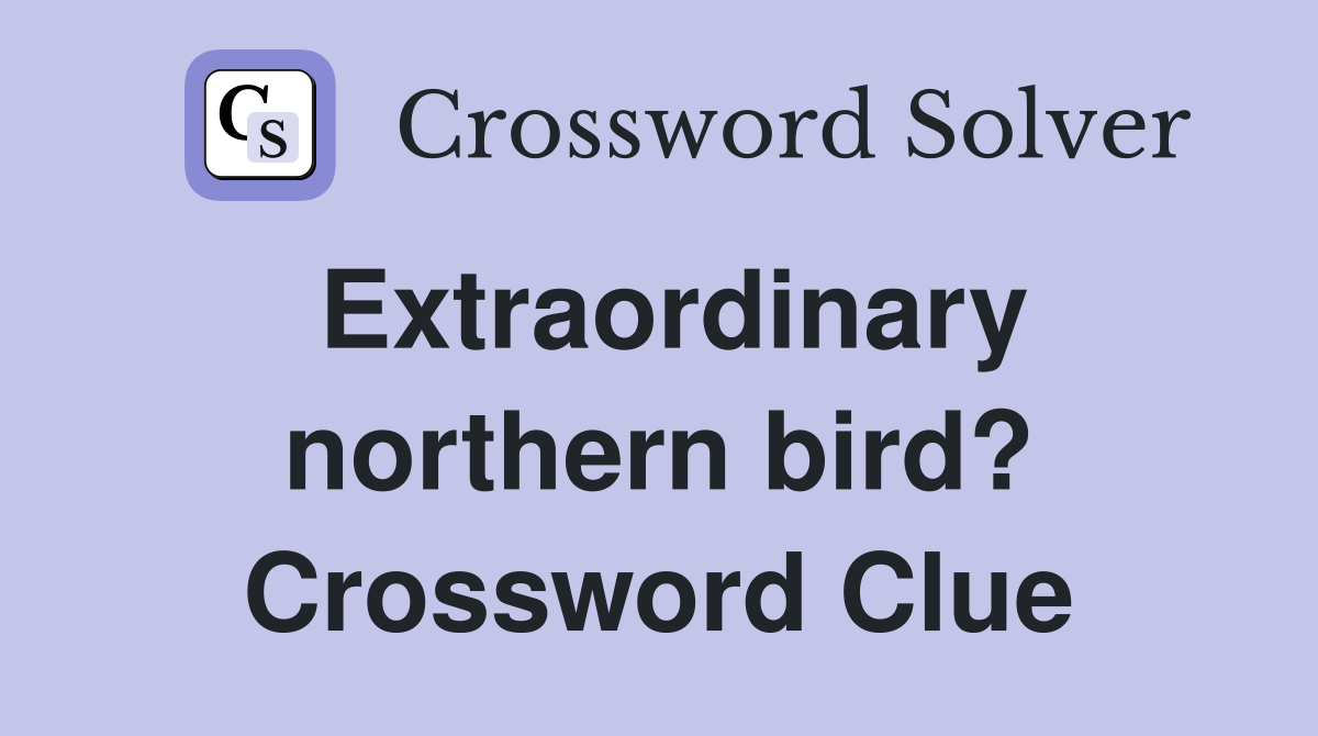 Extraordinary northern bird? Crossword Clue