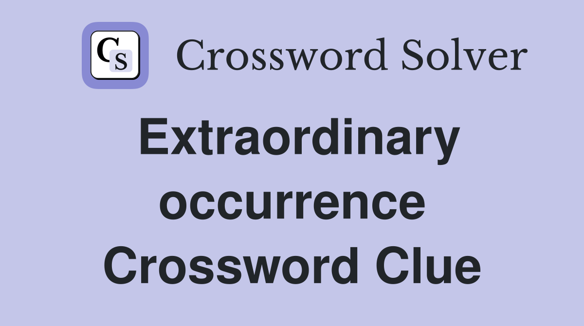 Extraordinary occurrence Crossword Clue