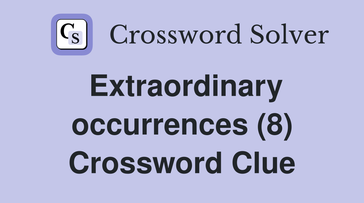 Extraordinary occurrences (8) Crossword Clue