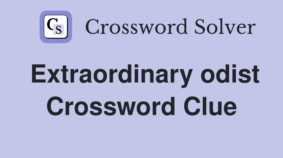 Extraordinary odist Crossword Clue