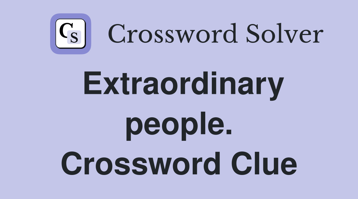Extraordinary people. Crossword Clue